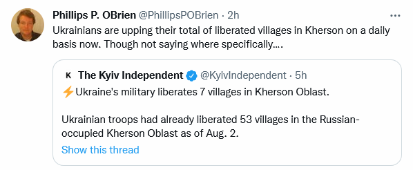 Ukrainians are upping their total of liberated villages in Kherson on a daily basis now. Though not saying where specifically. Ukraining troops had already liberated 53 villages in the Russian-ooccupied Kherson Oblast as of Aug. 2 Ukrainians are upping their total of liberated villages in Kherson on a daily basis now. Though not saying where specifically. Ukraining troops had already liberated 53 villages in the Russian-ooccupied Kherson Oblast as of Aug. 2