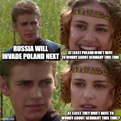 Russia will invade Poland next. At least Poland won't have to worry about Germany this time. Right? Russia will invade Poland next. At least Poland won't have to worry about Germany this time. Right?