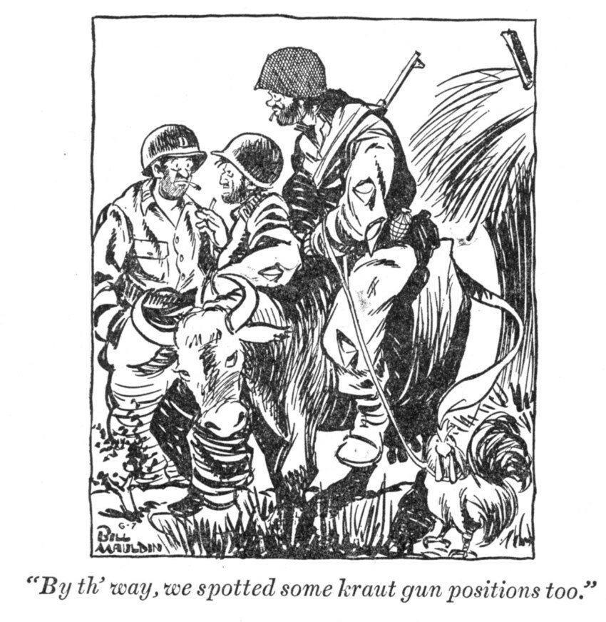 Bill Mauldin cartoon showing soldiers who have liberated a cow and chicken.  They say, 'By the way, we spotted some Kraut gun positions too.' Bill Mauldin cartoon showing soldiers who have liberated a cow and chicken.  They say, 'By the way, we spotted some Kraut gun positions too.'