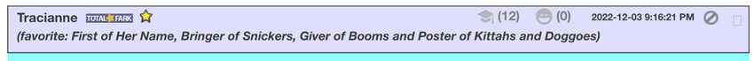 Tracianne, First of Her Name, Bringer of Snickers, Giver of Booms, and Poster of Kittehs and Doggos. Tracianne, First of Her Name, Bringer of Snickers, Giver of Booms, and Poster of Kittehs and Doggos.