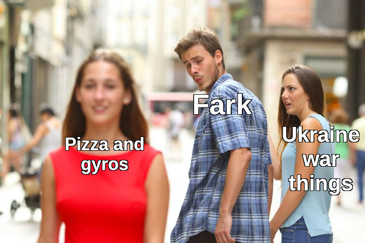 distracted boyfriend Fark looks at Pizza and Gyros instead of Ukraine war things distracted boyfriend Fark looks at Pizza and Gyros instead of Ukraine war things