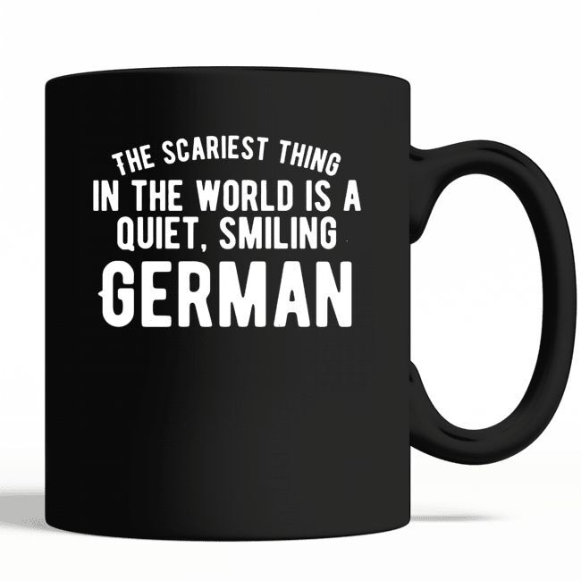 Mug with 'The scariest thing in the world is a quiet, smiling German.'