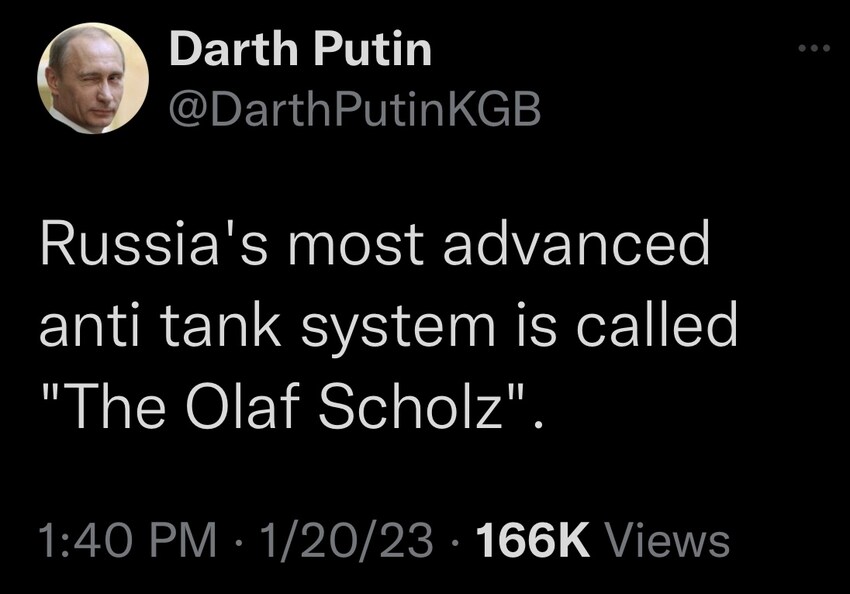 Darth Putin: Russia's most advanced anti-tank system is called 'The Olaf Scholz'.
