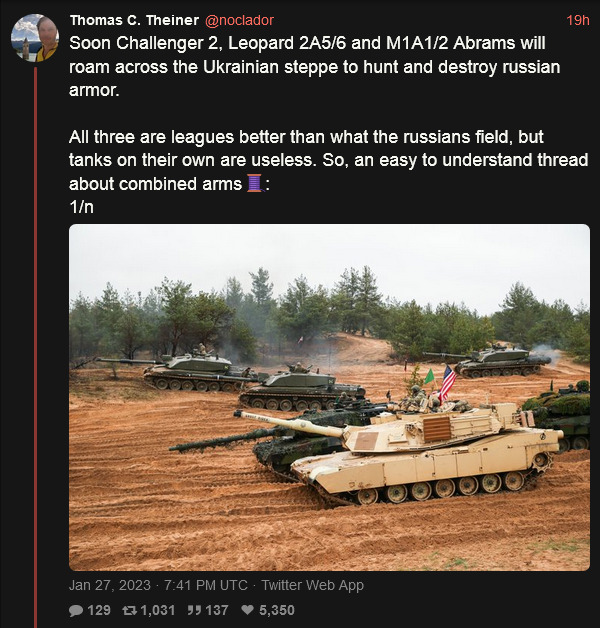 Challenger 2, Leopard 2A 5/6, and M1 A1/2 Abrams will roam across the Ukrainian steppe to hunt and destroy Russian armor. All 3 are leagues better than what the Russians field. So, an easy to understand thread about combined arms.