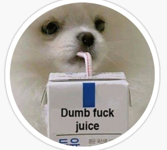 dog drinking out of a juice box labeled 'dumb fuck juice'