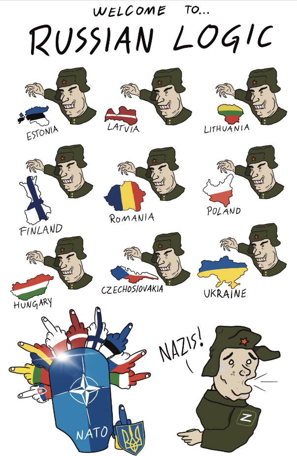 Russian logic: Russia gets to do whatever it wants to Estonia, Latvia, Lithuania, Finland, Romania, Poland, Hungary, Czech, Ukraine. If they say, 'No' or 'NATO', then they are Nazis.