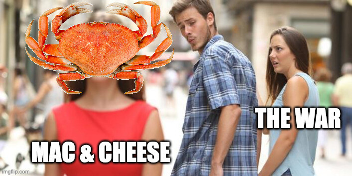 Distracted boyfriend looks at Mac and Cheese (with crab) instead of The War.