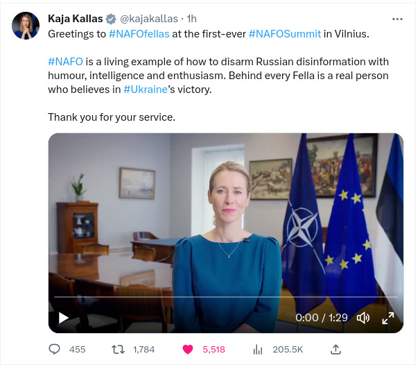 Kaja Kallas: Greetings to NAFOfellas at the first-ever NAFO Summir in Vilnius. NAFO is a living example of how to disarm Russian disinformation with humor, intelligence, and enthusiasm. Behind every fella is a real person who believes in Ukraine's victory. Thank you for your service.