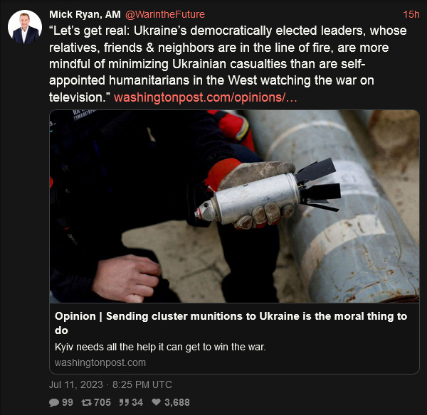 Mick Ryan says Ukraine's elected leaders, whose relatives, friends, and neighbors are in the line of fire, are more mindful of minimizing Ukrainian casualties than are self-appointed humanitariats in the West watching the war on TV.  Opiion: Sending cluster munitions to Ukraine is the moral thing to do.