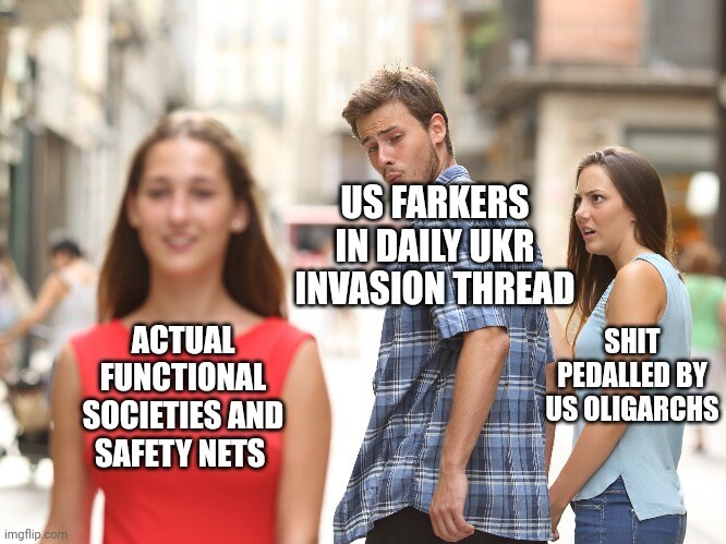 Distracted boyfriend US Farkers looks at actual functional societies and safety nets instead of shit pedelled by US oligarchs.