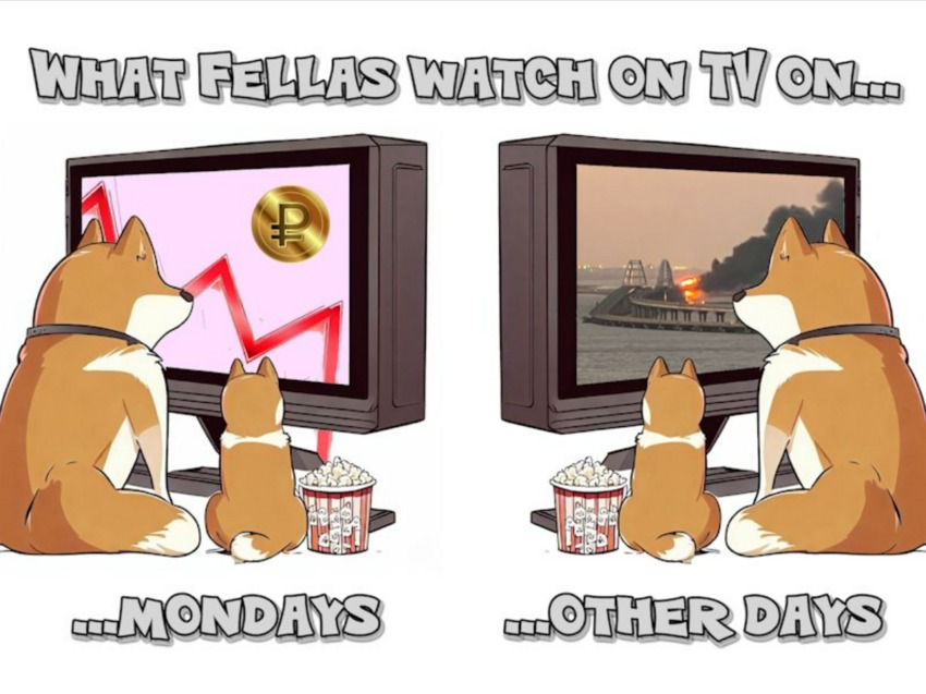 Fellas watch the ruble fall on Monday, watch the Kerch bridge burn on other days.