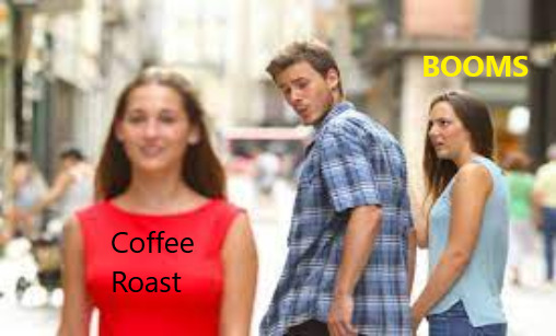Distracted by coffee roasts instead of booms.