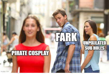 Distracted boyfriend Fark looks at pirate cosplay instead of unpixellated sub holes.