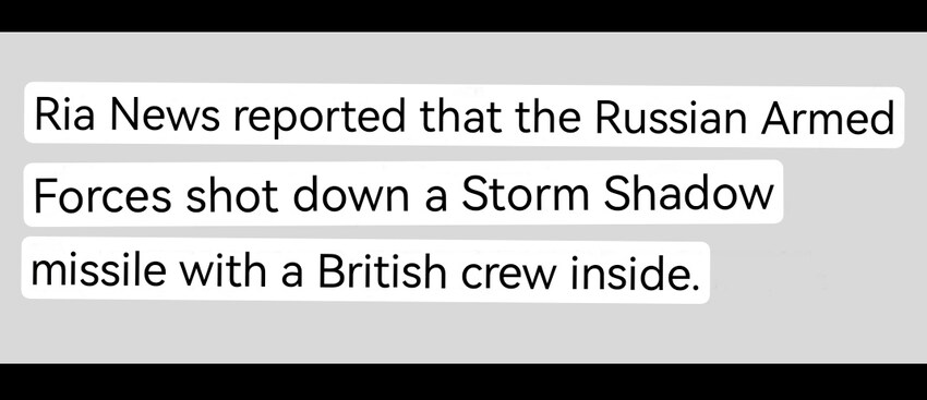 Ria News reported that Russia shot down a Storm Shadow missile with a British crew inside. That's now how those work.