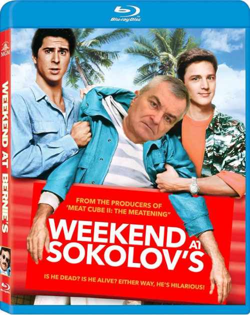 Weekend at Bernie's, except it's been crudely shopped to read 'Weekend at Sokolov's' and Sokolov's face is there instead of Bernie's.