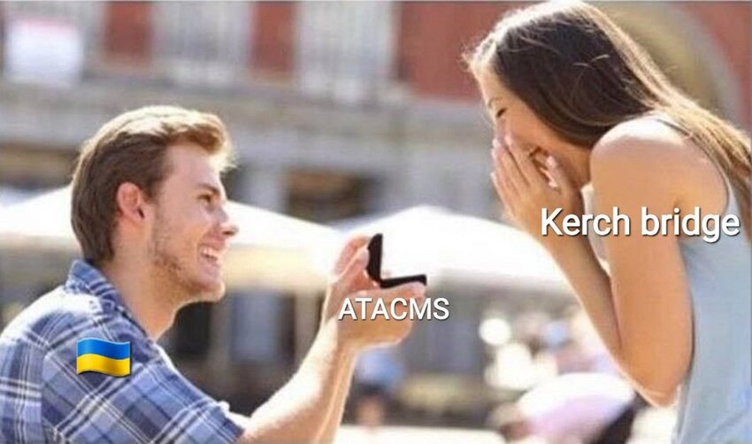 Distracted boyfriend Ukraine offers ATACMS to distracted girlfriend Kerch bridge.