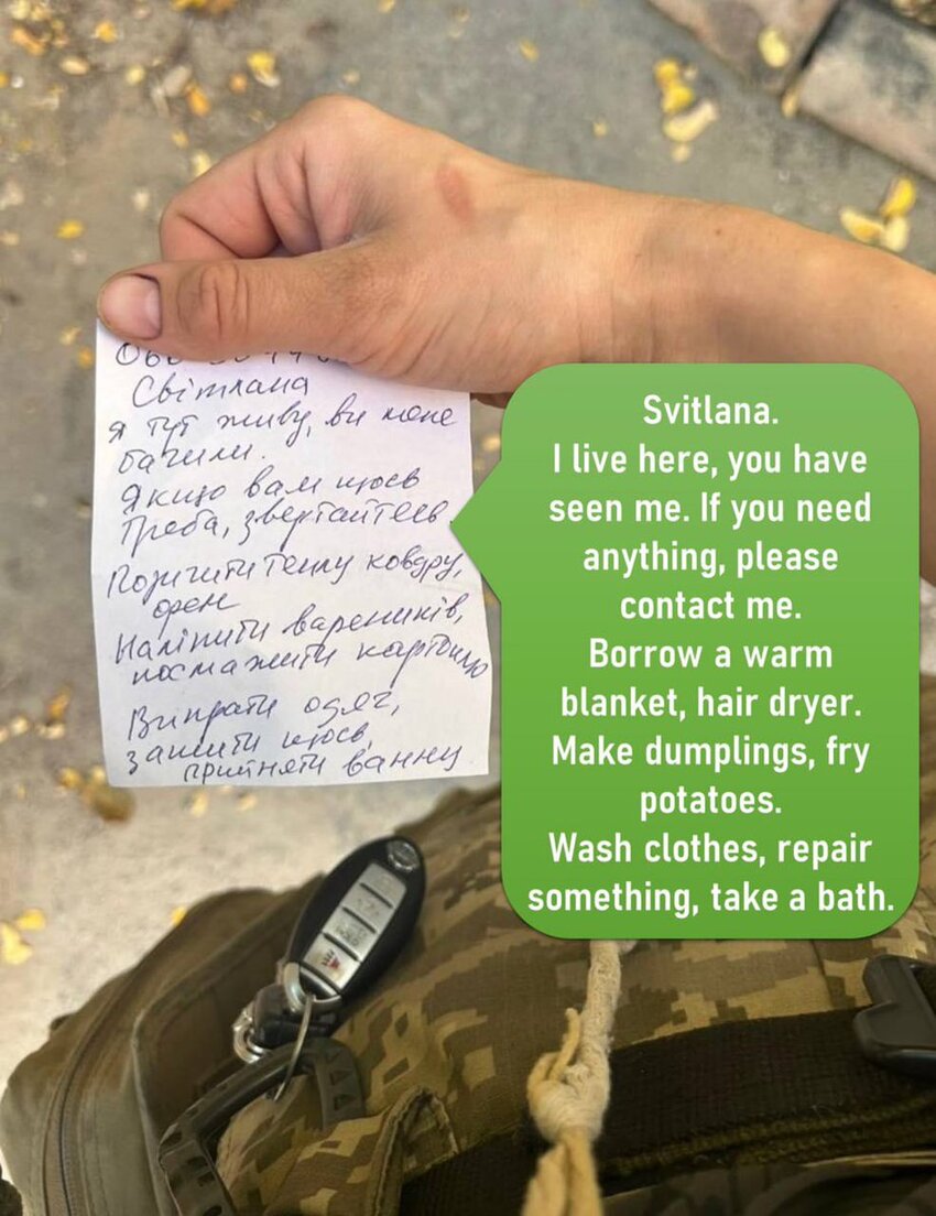 Yaryna Chornoguz, Ukrainian soldier, found a note addressed to her.  Svitlana, I live here, you have seen me. If you need anything, please contact me. Borrow a warm blanket, hair dryer, make dumplings, fry potatoes, wash clothes, repair something, take a bath.