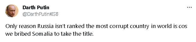 Darth Putin: Only reason Russia isn't ranked the most corrupt country in the world is cos we bribed Somalia to take the title.