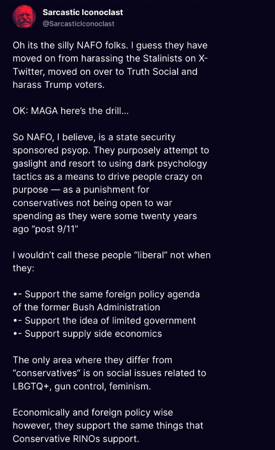 Sarcastic Iconoclast says that NAFO is a state security sponsored psyop that is purposely using dark psychology tactics to drive people crazy on purpose.  This is ridiculously incorrect and incoherent.