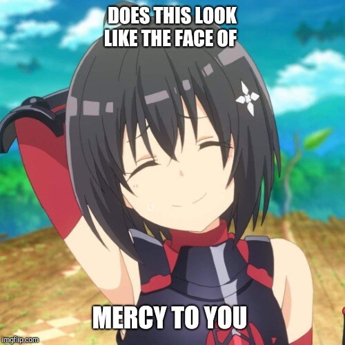 Anime girl smiling and saying, 'Does this look like the face of mercy to you?'