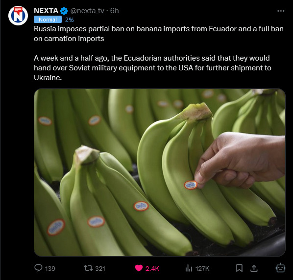 Russia imposes partial ban on banana imports from Ecuador, because Ecuador said they would hand over Soviet military equipment to the USA for shipment to Ukraine.