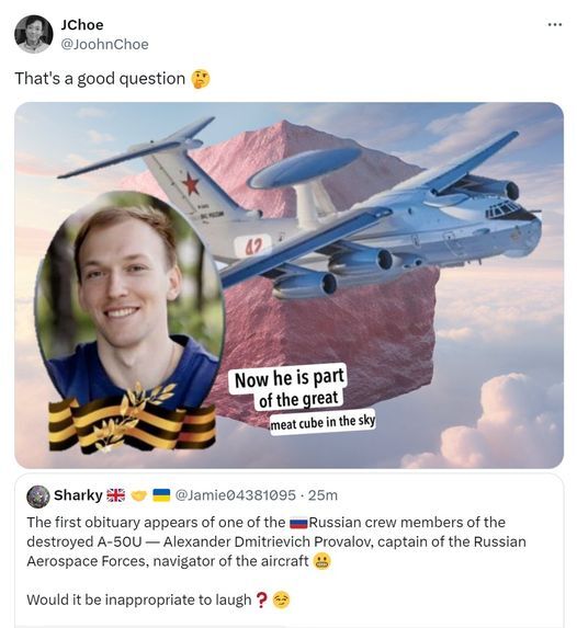 First obituary appears of one of the Russian crew members of the destroyed A-50, Alexander Dmitrievich Provalov. Would it be inappropriate to laugh?