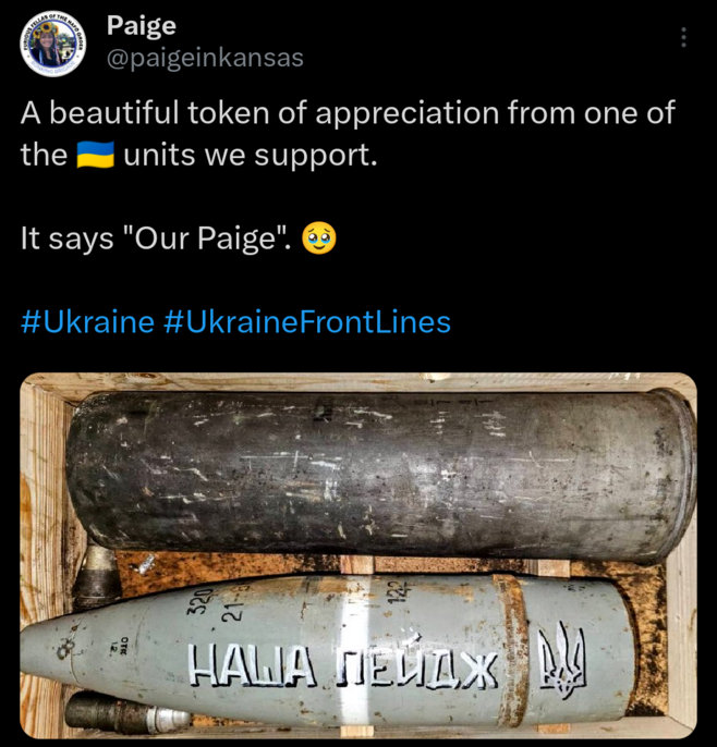 Paige: A beautiful token of appreciation from one of the Ukrainian units we support. (picture of mortar shell with 'Nasha Paige' or 'Our Paige' written on it in Cyrillic.)