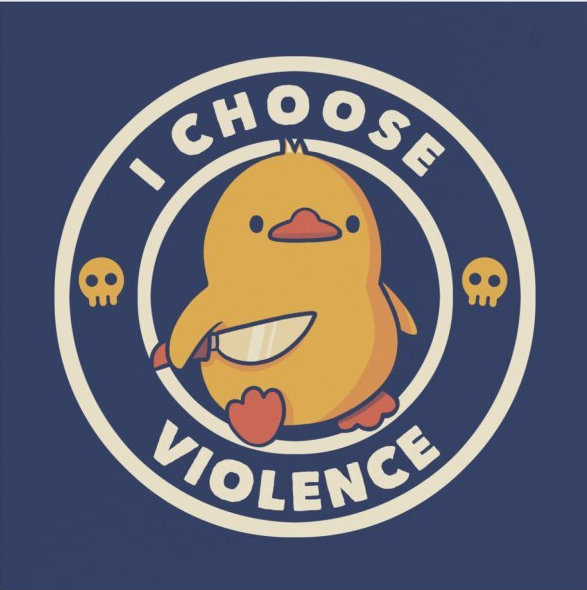 Cartoon duck with a knife says 'I choose violence.'