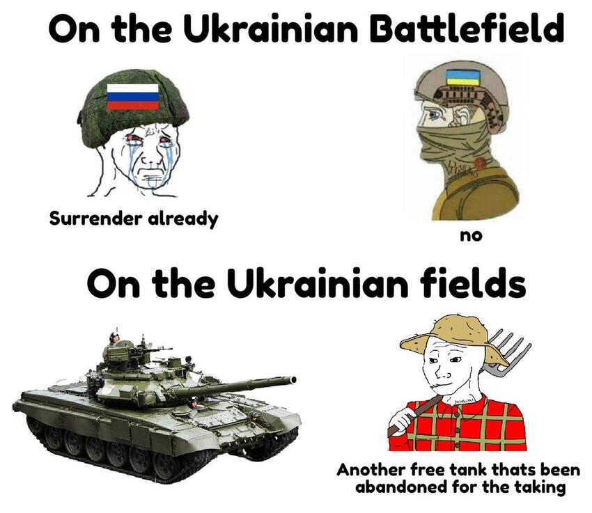 Battlefield: Russia says, 'Surrender already!' Ukraine says, 'No.' Field: Ukraine says, 'Another free tank that's been abandoned for the taking.'