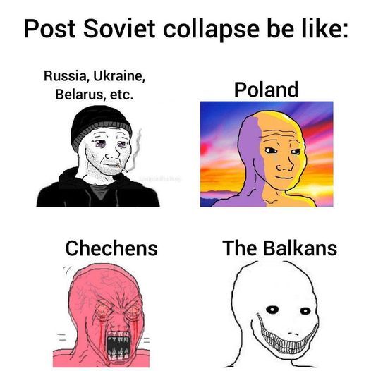 Reactions to post-Soviet collapse:  Russia, Ukraine, etc: smoking. Poland: Grinning. Chechens: AAAAA!  Balkans. Intense grin.