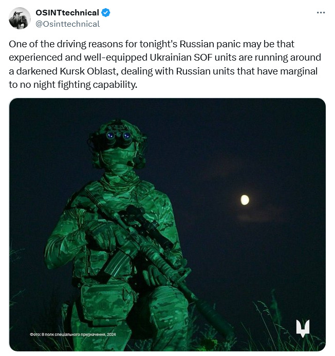 Why Russian panic? Ukrainian SOF units are running around a darkened Kursk Oblast, dealing with Russian units that have marginal to no night fighting capability.