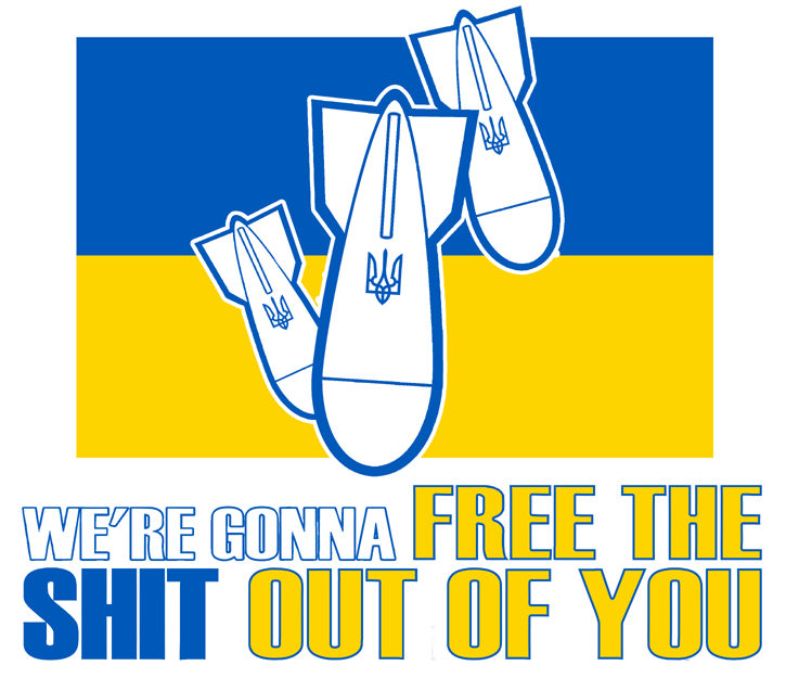 We're gonna free the SHIT outta you (in Ukrainian colors)