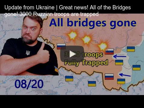 Denys says all the bridges are gone, 3000 Russian troops trapped.