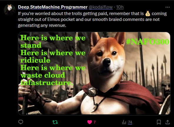 If you're worried about the trolls getting paid, remember that is $ coming straight out of Elmo's pocket and our smooth-brained comments are not generating any revenue. (Fella as a Spartan from '300' saying 'Here is where we stand, here is there we ridicule, here is where we waste cloud infrastructure!')