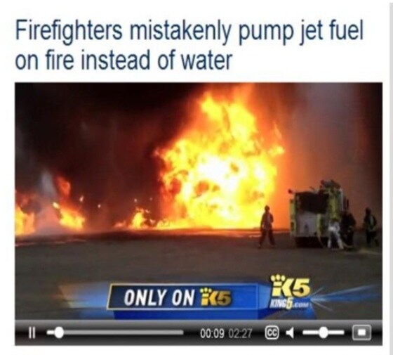 Firefighters mistakenly pump jet fuel on fire instead of water.