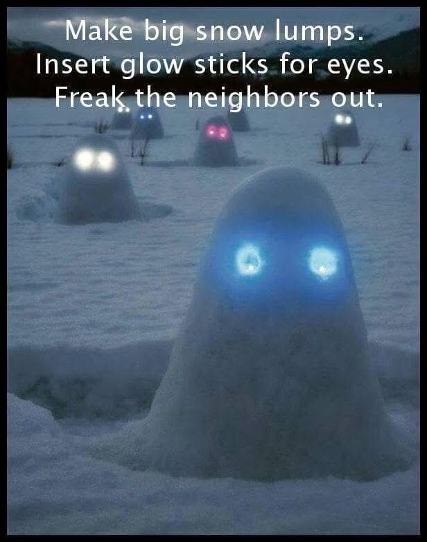 Snow lumps with glowsticks in them, caption 'Make big snow lumps. Insert glow sticks for eyes. Freak the neighbors out.'